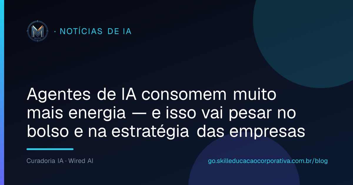 Agentes de IA consomem muito mais energia — e isso vai pesar no bolso e na estratégia das empresas