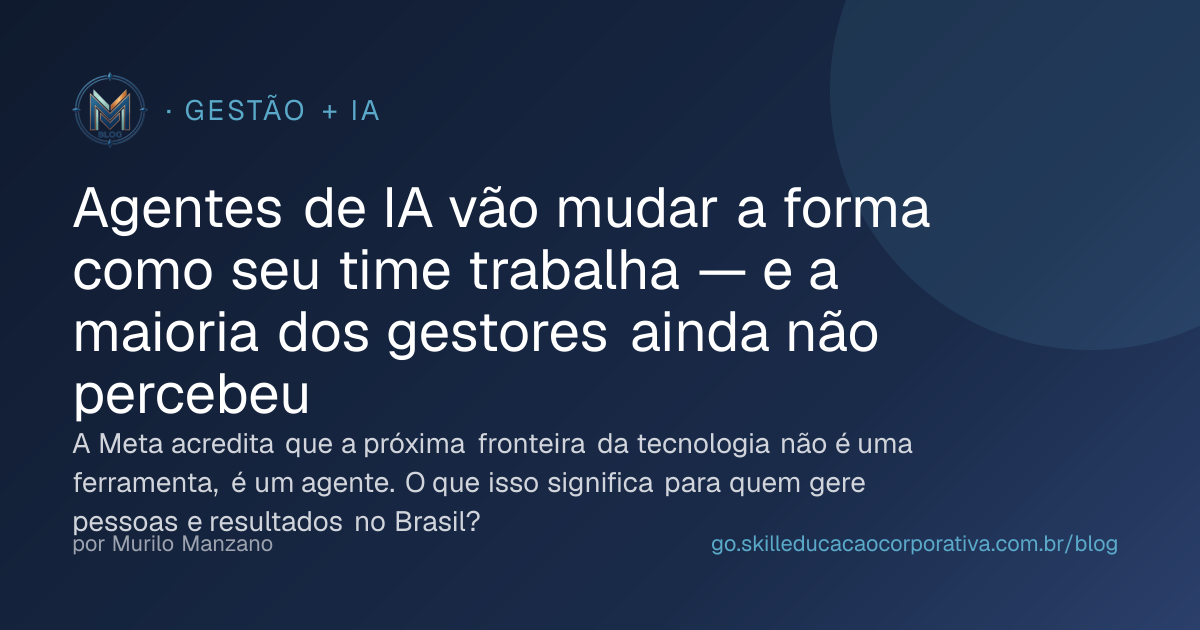 Agentes de IA vão mudar a forma como seu time trabalha — e a maioria dos gestores ainda não percebeu