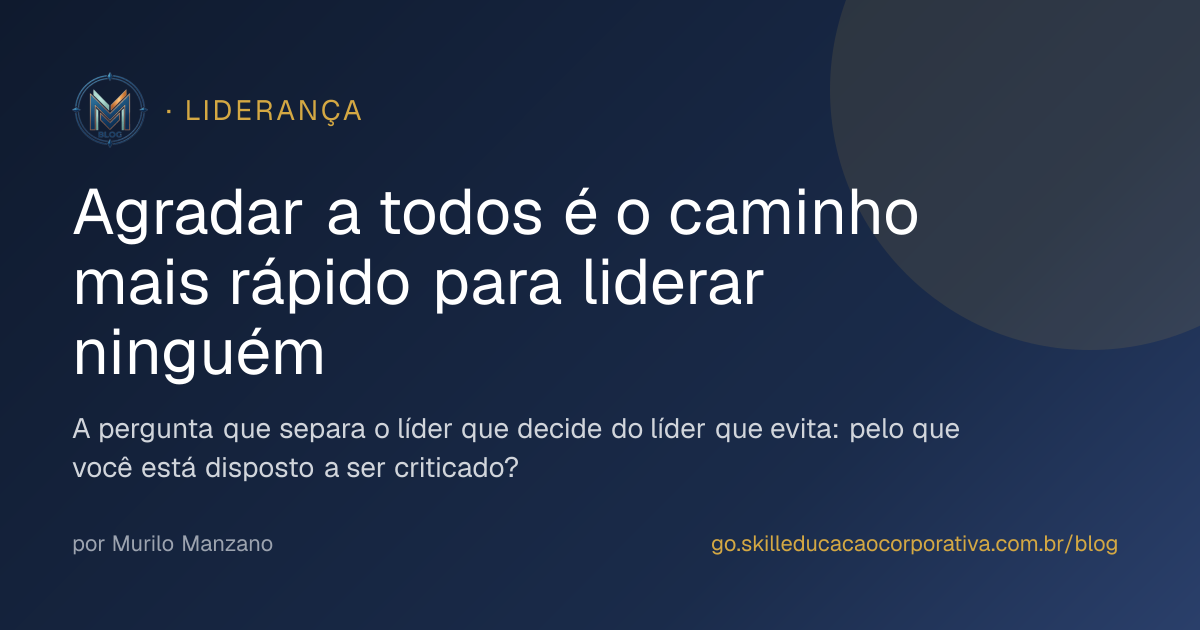 Agradar a todos é o caminho mais rápido para liderar ninguém
