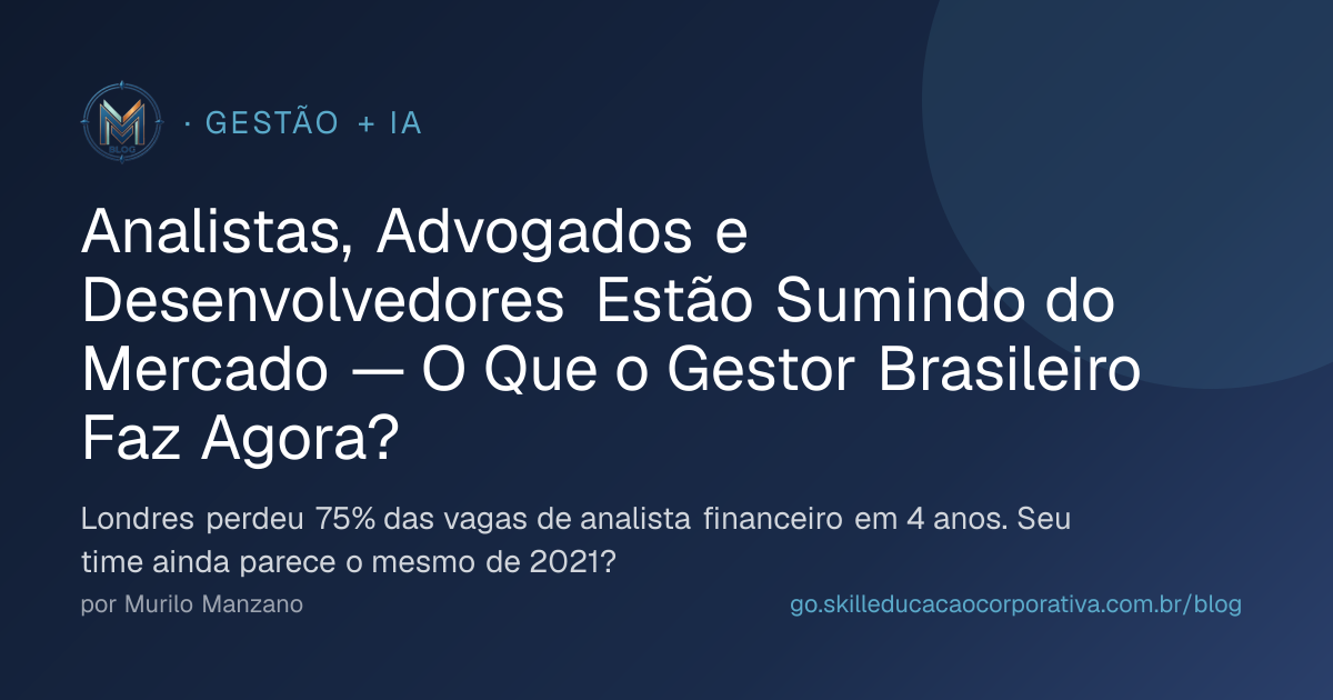 Analistas, Advogados e Desenvolvedores Estão Sumindo do Mercado — O Que o Gestor Brasileiro Faz Agora?