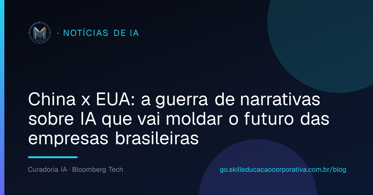 China x EUA: a guerra de narrativas sobre IA que vai moldar o futuro das empresas brasileiras