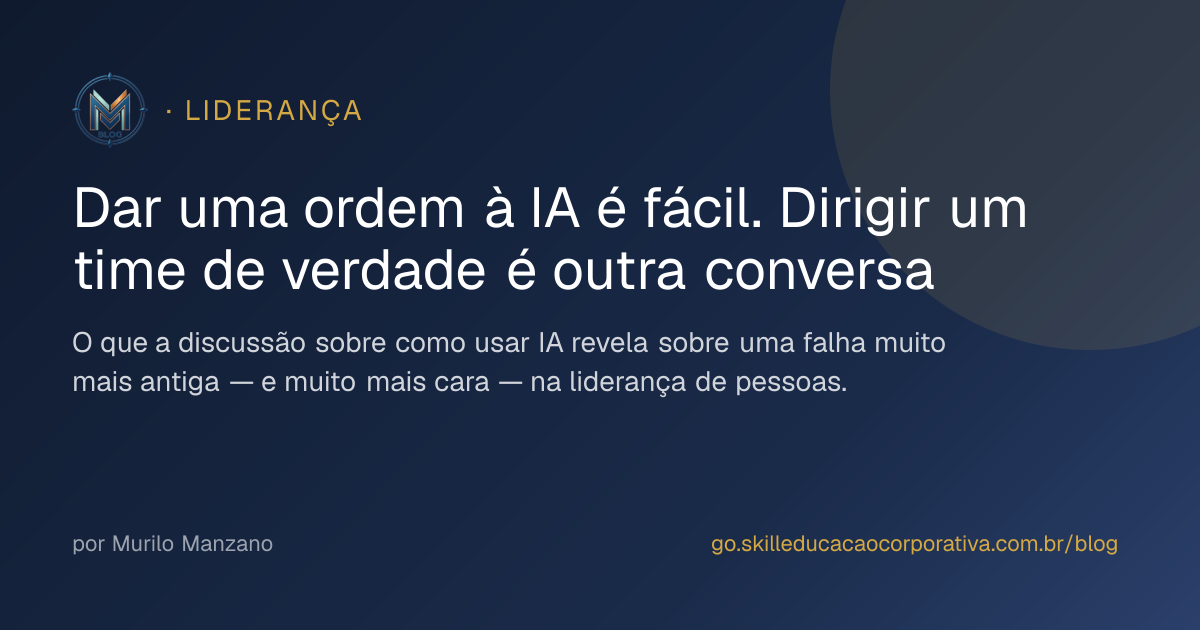 Dar uma ordem à IA é fácil. Dirigir um time de verdade é outra conversa