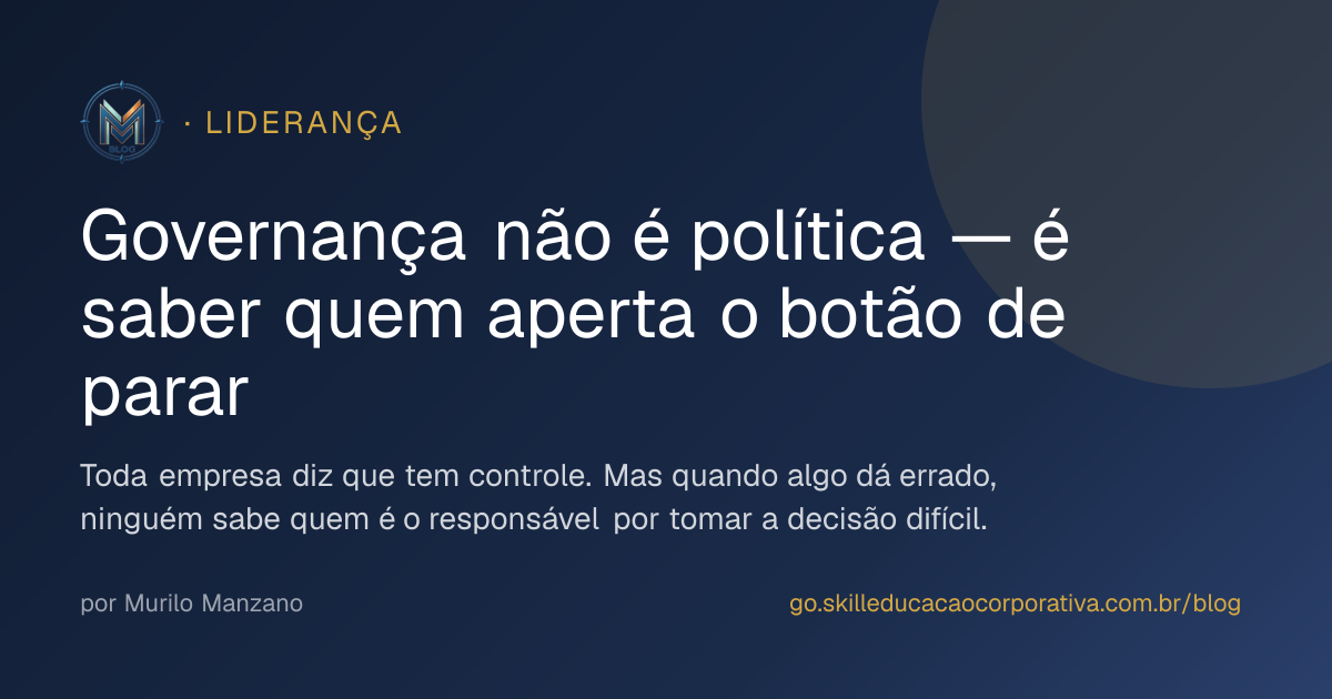 Governança não é política — é saber quem aperta o botão de parar