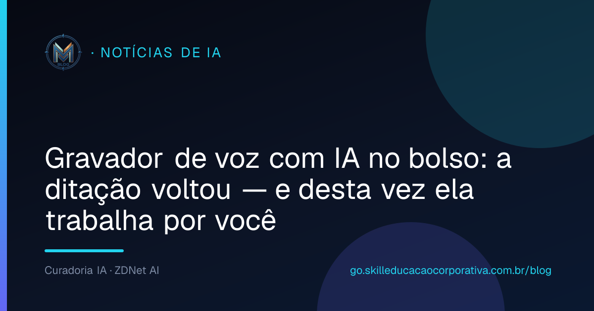 Gravador de voz com IA no bolso: a ditação voltou — e desta vez ela trabalha por você