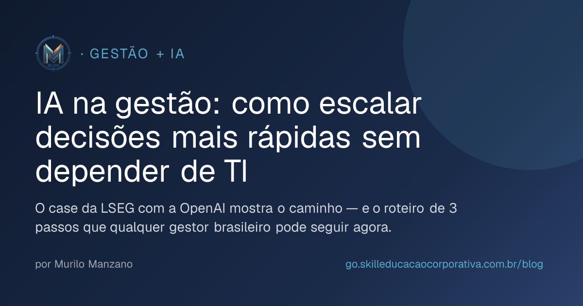 IA na gestão: como escalar decisões mais rápidas sem depender de TI