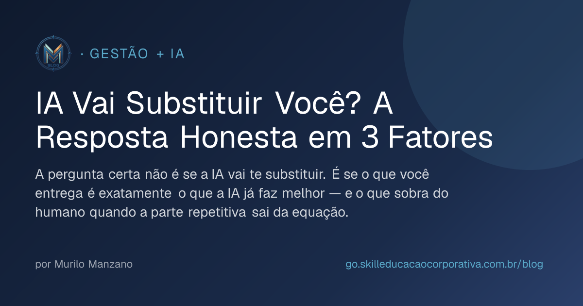 IA Vai Substituir Você? A Resposta Honesta em 3 Fatores