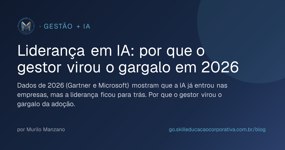 Liderança em IA: por que o gestor virou o gargalo em 2026