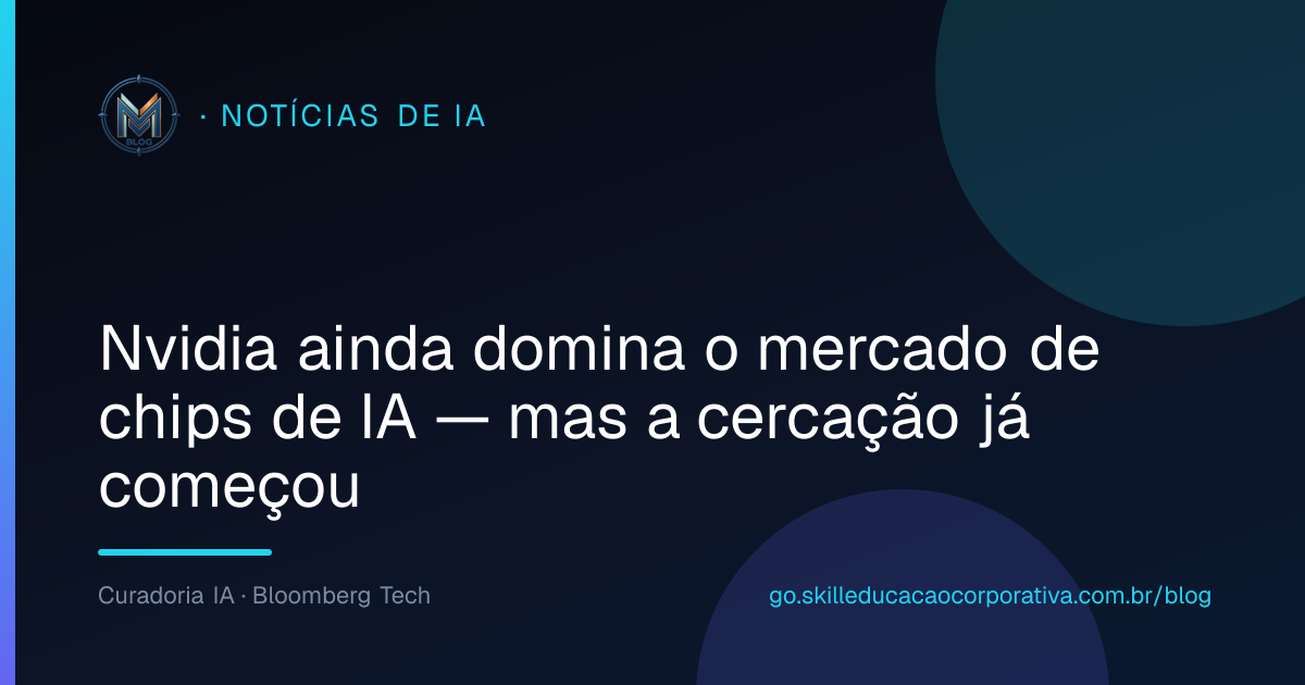 Nvidia ainda domina o mercado de chips de IA — mas a cercação já começou