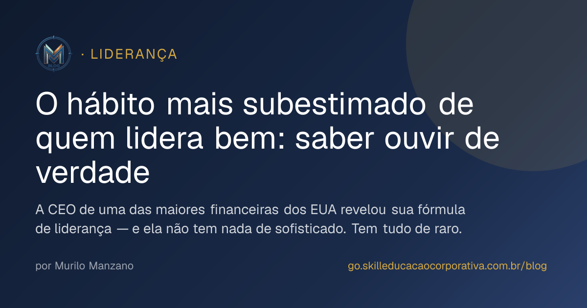 O hábito mais subestimado de quem lidera bem: saber ouvir de verdade