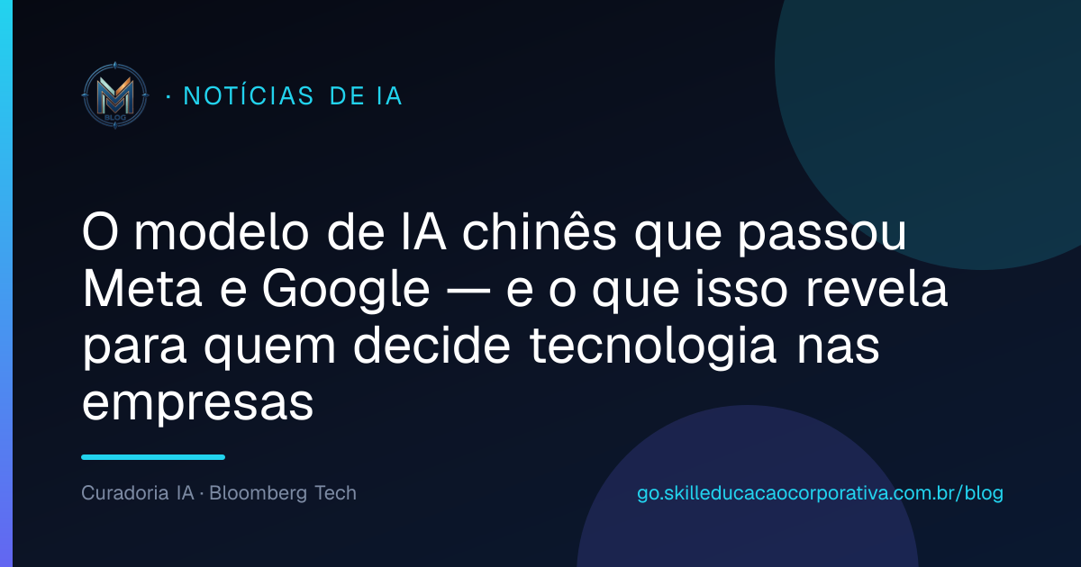 O modelo de IA chinês que passou Meta e Google — e o que isso revela para quem decide tecnologia nas empresas