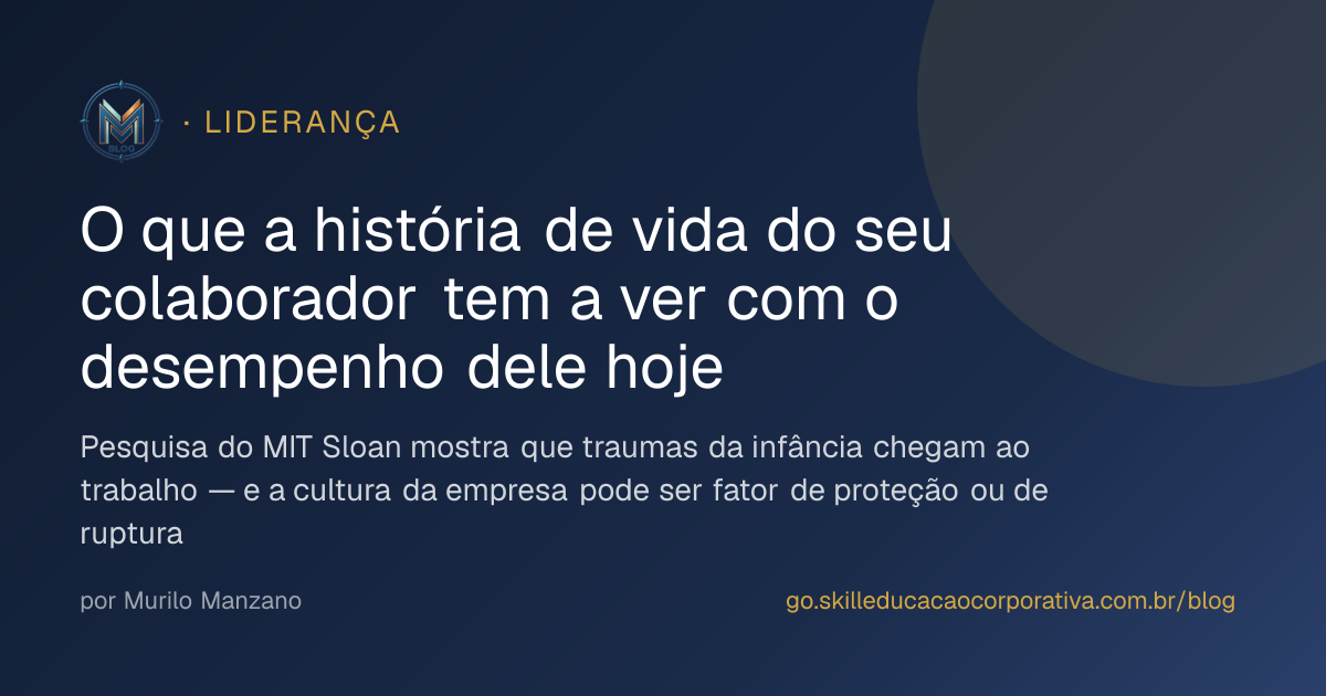 O que a história de vida do seu colaborador tem a ver com o desempenho dele hoje