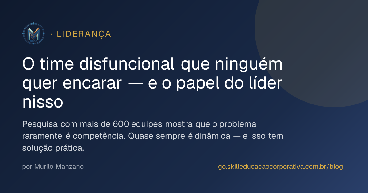 O time disfuncional que ninguém quer encarar — e o papel do líder nisso