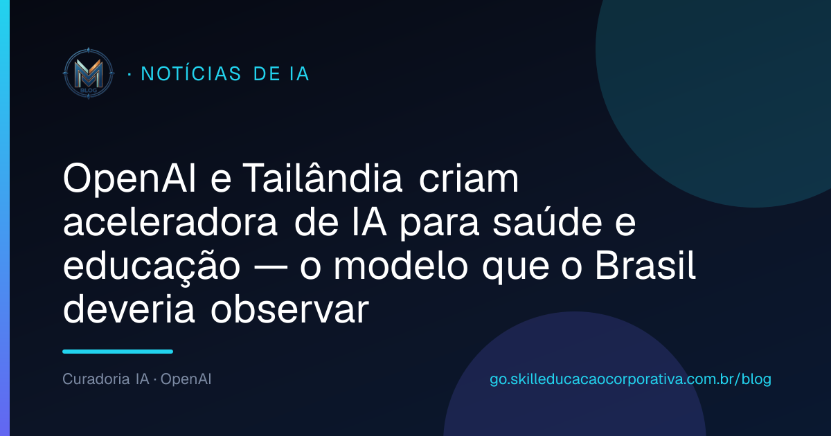OpenAI e Tailândia criam aceleradora de IA para saúde e educação — o modelo que o Brasil deveria observar