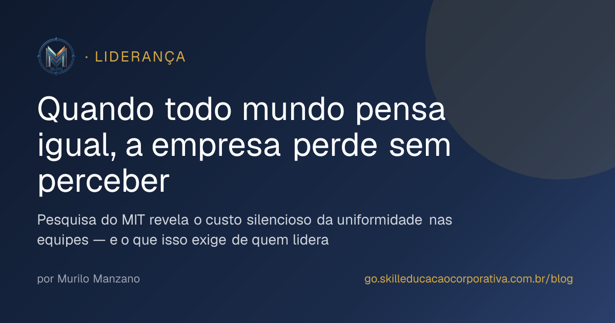 Quando todo mundo pensa igual, a empresa perde sem perceber