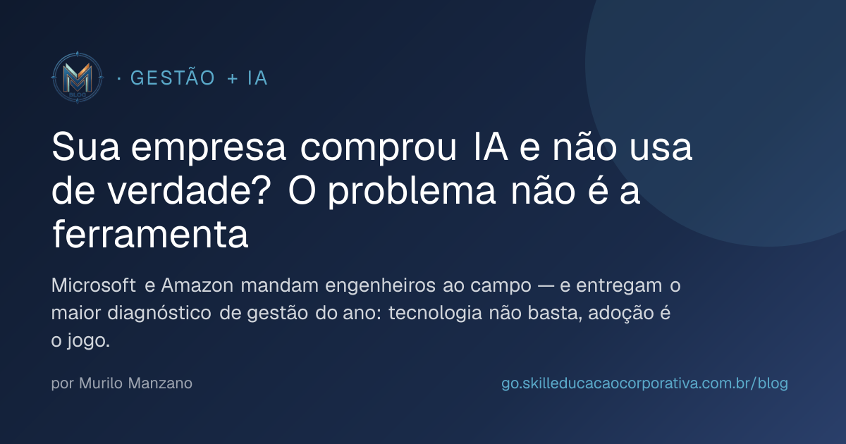 Sua empresa comprou IA e não usa de verdade? O problema não é a ferramenta
